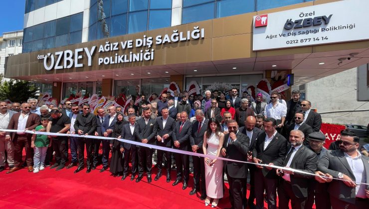 Esenyurt’ta Siyaset ve İş Dünyasını Buluşturan Açılış: Özbey Ağız ve Diş Sağlığı Polikliniği Hizmete Girdi