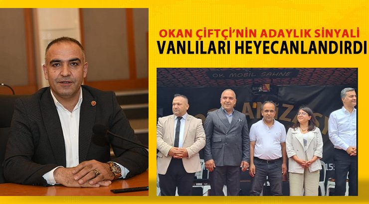 OKAN ÇİFTÇİ’NİN ADAYLIK SİNYALİ VANLILARI HEYECANLANDIRDI