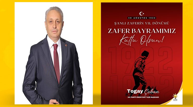 Ak Parti Esenyurt İlçe Başkanı Togay Çoban’dan 30 Ağustos Zafer Bayramı mesajı