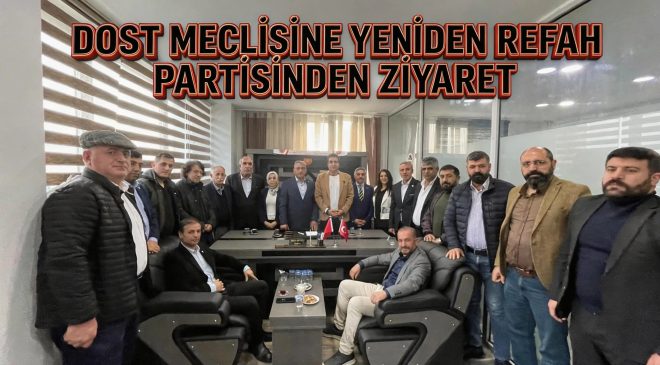 Dost Meclisi’ne Yeniden Refah Partisinden Ziyaret