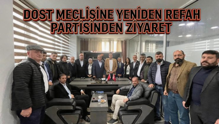 Dost Meclisi’ne Yeniden Refah Partisinden Ziyaret