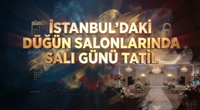 İstanbul’daki düğün salonlarında salı günü tatil uygulanacak
