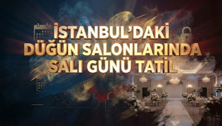 İstanbul’daki düğün salonlarında salı günü tatil uygulanacak