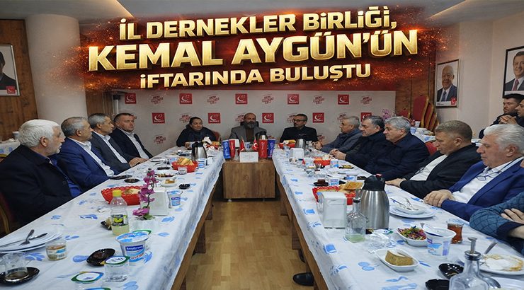 İl Dernekler Birliği, Kemal Aygün’ün İftarında Buluştu
