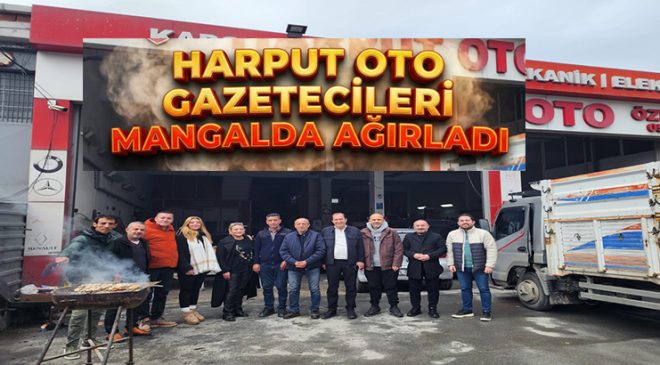 Harput Oto Gazetecileri mangalda ağırladı