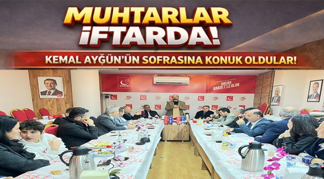 Esenyurtlu Muhtarlar, Kemal Aygün’ün iftar sofrasına misafir oldu