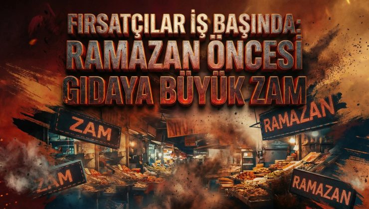 Fırsatçılar iş başında: Ramazan öncesi gıdaya büyük zam